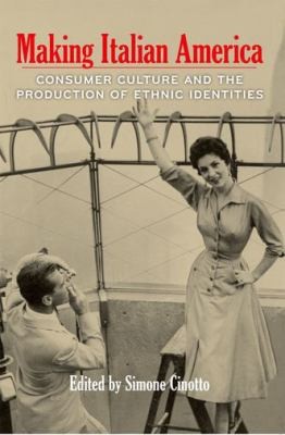 Making Italian America: Consumer Culture and the Production of Ethnic Identities