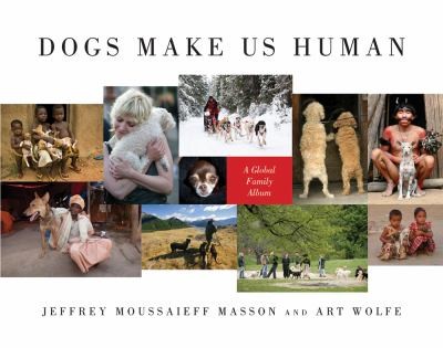 Dogs Make Us Human A Global Family Album
