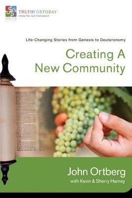 Creating A New Community: Lifechanging Stories From Genesis To Deuteronomy