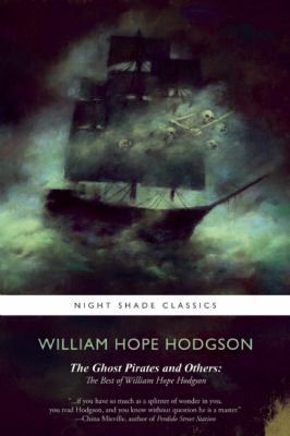 The Ghost Pirates And Others: The Best of William Hope Hodgson