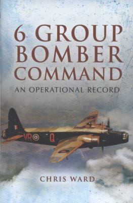 6 Group Bomber Command: An Operational Record