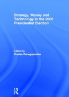 Strategy Money And Technology In The 2008 Presidential Election