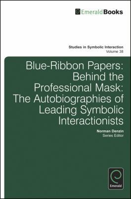 Blueribbon Papers: Behind The Professional Mask: The Autobiographies Of Leading Symbolic Interactionists