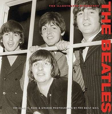The Beatles: Illustrated Biography, Classic, Rare and Unseen