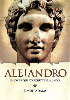 Alejandro El Joven Que Conquist El Mundo