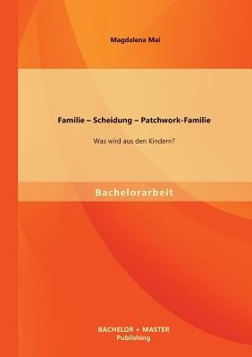Familie Scheidung Patchworkfamilie Was Wird Aus Den Kindern