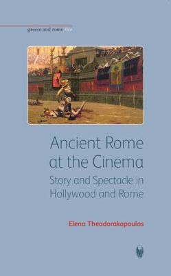 Ancient Rome At The Cinema Story And Spectacle In Hollywood And Rome