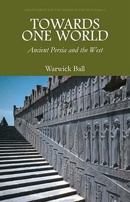 Towards One World Ancient Persia And The West