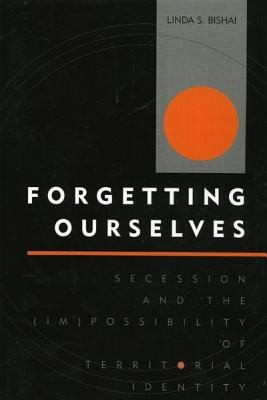 Forgetting Ourselves Secession And The Possibility Of Territorial Identity