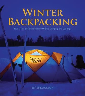 Winter Backpacking: Your Guide To Safe And Warm Winter Camping And Day Trips