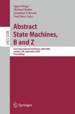 Abstract State Machines: B and Z: First International Conference, ABZ 2008, London, UK, September 16-18, 2008, Proceedings