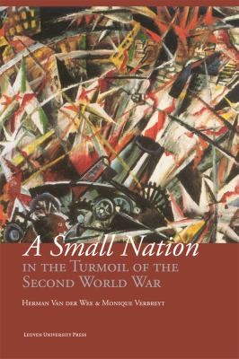 A Small Nation in the Turmoil of the Second World War: Money, Finance, and Occupation, Belgium, Its Enemies, Its Friends, 1939-1945