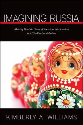 Imagining Russia: Making Feminist Sense Of American Nationalism In US-Russian Relations