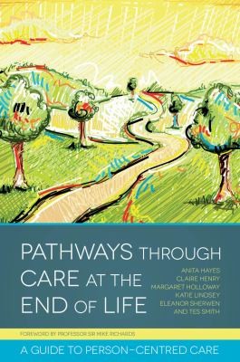 Pathways Through Care At The End Of Life: A Guide To Person-Centred Care