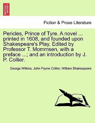 Pericles Prince of Tyre a Novel  Printed in 1608 and Founded Upon Shakespeares Play Edited by Professor T Mommsen with a Preface  And an