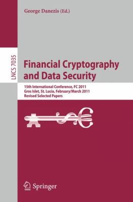 Financial Cryptography and Data Security: 15th International Conference, FC 2011, Gros Islet, St. Lucia, February 28 – March 4, 2011, Revised Selected Papers