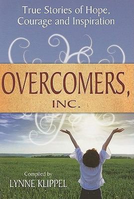Overcomers Inc: True Stories Of Hope, Courage, And Inspiration
