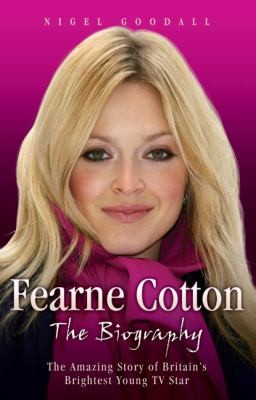 Fearne Cotton The Amazing Story Of Britains Brightest Young Tv Star
