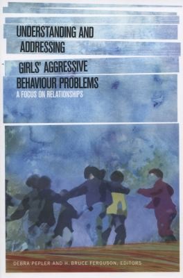 Understanding And Addressing Girls Aggressive Behaviour Problems A Focus On Relationships
