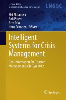 Intelligent Systems for Crisis Management: Geoinformation for Disaster Management (Gi4DM 2012)