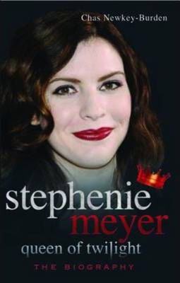 Stephenie Meyer: Queen of Twilight - The Biography