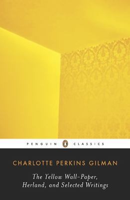The Yellow Wall-Paper, Herland, and Selected Writings