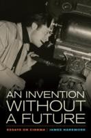 An Invention Without A Future Essays On Cinema