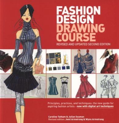 Fashion Design Drawing Course: Principles, Practices, and Techniques - The New Guide for Aspiring Fashion Artists, Now with Digital Art Techniques