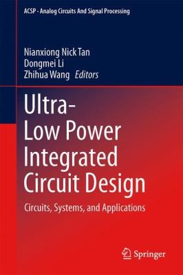 Ultralow Power Integrated Circuit Design: Circuits, Systems, and Applications