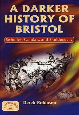 A Darker History Of Bristol Swindles Scandals And Skulduggery