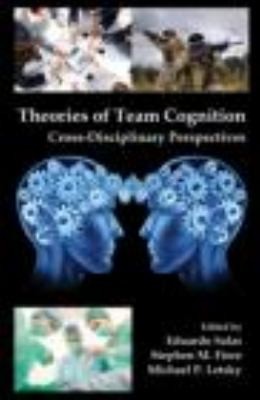 Theories Of Team Cognition Crossdisciplinary Perspectives