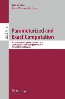 Parameterized and Exact Computation: 6th International Symposium, IPEC 2011, Saarbrucken, Germany, September 6-8, 2011, Revised Selected Papers