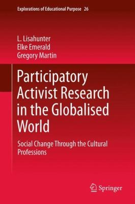 Participatory Activist Research in the Globalised World: Social Change Through the Cultural Professions
