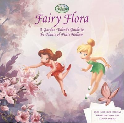 Fairy Flora: A Gardentalents Guide to the Plants of Pixie Hollow