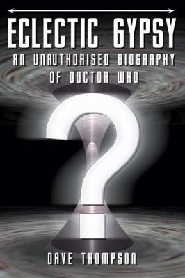 Eclectic Gypsy: An Unauthorized Biography of Doctor Who