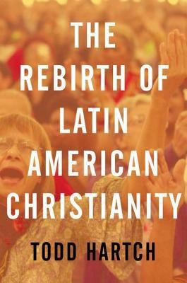 The Rebirth of Latin American Christianity
            
                Oxford Studies in World Christianity