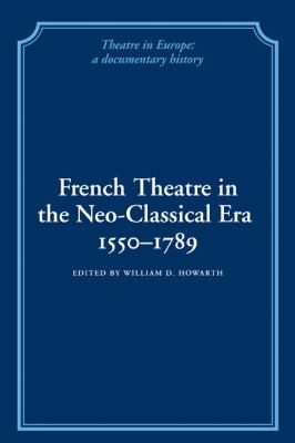 French Theatre in the Neoclassical Era 1550-1789