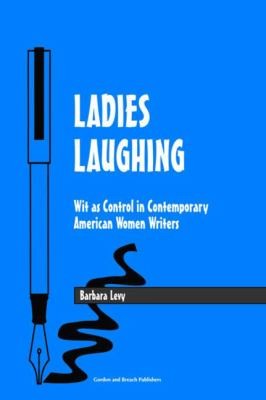 Ladies Laughing: Wit As Control In Contemporary American Women Writers