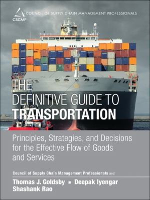 The Definitive Guide to Transportation: Principles, Strategies, and Decisions for the Effective Flow of Goods and Services
