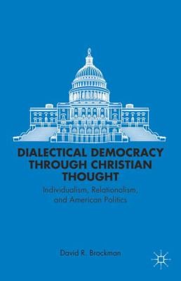 Dialectical Democracy Through Christian Thought: Individualism, Relationalism, and American Politics