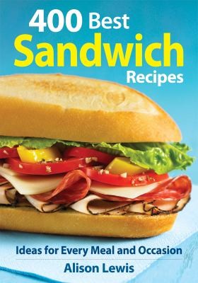 400 Best Sandwich Recipes From Classics Burgers To Wraps Condiments