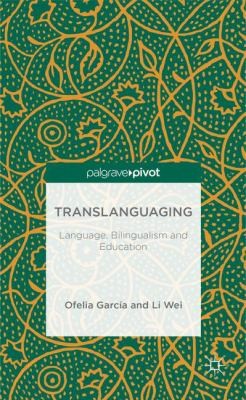 Translanguaging Language Bilingualism And Education