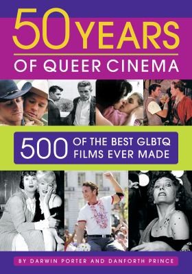 50 Years Of Queer Cinema: 500 Of The Best Gay, Lesbian, Bisexual, Transgendered, and Queer Questioning Films Ever Made