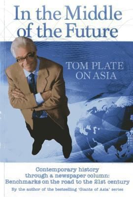 In The Middle Of The Future: Tom Plate On Asia