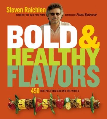 Bold Healthy Flavors: 450 Recipes From Around The World