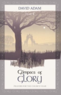 Glimpses Of Glory Prayers For The Church Year Year C