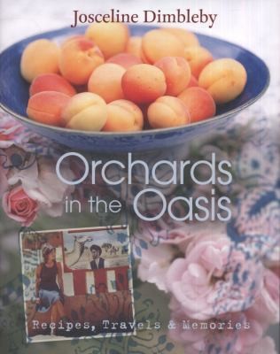 Orchards In The Oasis Recipes Travels Memories