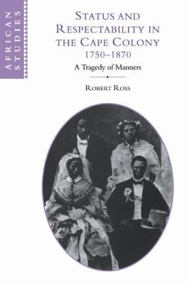 Status and Respectability in the Cape Colony 1750-1870: A Tragedy of Manners