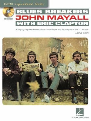 Blues Breakers: John Mayall With Eric Clapton: A Step-by-Step Breakdown Of The Guitar Styles And Techniques Of Eric Clapton