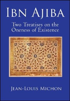 Two Treatises On The Oneness Of Existence By The Moroccan Sufi Amad Ibn Ajba